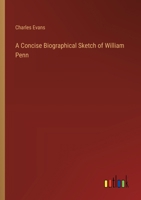 A Concise Biographical Sketch of William Penn 1023279193 Book Cover