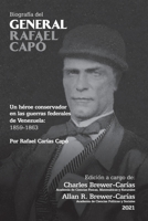 BIOGRAF�A DEL GENERAL RAFAEL CAP�. Un h�roe conservador en las guerras federales de Venezuela 1859-1863 1636255205 Book Cover