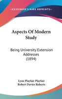 Aspects of Modern Study: Being University Extension Addresses (Classic Reprint) 0469592532 Book Cover