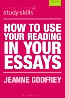 How to Use Your Reading in Your Essays (Palgrave Study Skills) 113729468X Book Cover