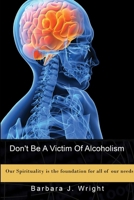 Don't Be A Victim Of Alcoholism 0359037097 Book Cover
