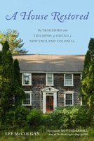 A House Restored: The Tragedies and Triumphs of Saving a New England Colonial 1682688364 Book Cover