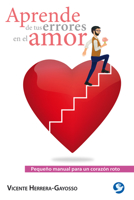 Aprende de tus errores en el amor: Pequeño manual para un corazón roto 6079472236 Book Cover