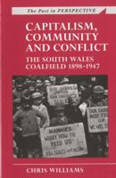 Capitalism, Community and Conflict: The South Wales Coalfield, 1898-1947 0708314937 Book Cover