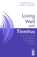 Living Well with Tinnitus: A self-help guide using cognitive behavioural techniques 1472147421 Book Cover