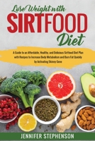 Sirtfood Diet: A Guide to an Affordable, Healthy, and Delicious Sirtfood Diet Plan with Recipes to Increase Body Metabolism and Burn Fat Quickly by Activating Skinny Gene 1801320551 Book Cover