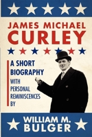 James Michael Curley: A Short Biography with Personal Reminiscences 1933212756 Book Cover