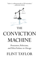 The Conviction Machine: Prosecutors, Politicians, and Police Violence in Chicago B0FJCFBZLV Book Cover
