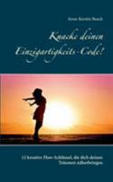 Knacke deinen Einzigartigkeits-Code!: 12 kreative Flow-Schlüssel, die dich deinen Träumen näherbringen 3743162296 Book Cover