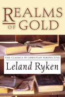 Realms of Gold: The Classics in Christian Perspective (Wheaton Literary Series) 0877887179 Book Cover
