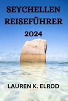 SEYCHELLEN REISEFÜHRER 2024: EIN UMFASSENDER REISEFÜHRER FÜR DIE ERKUNDUNG DIESES ARCHIPELS INSEL (German Edition) B0CRFBWXSZ Book Cover