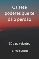 Os sete poderes que te dá o perdão: Só para valentes (Portuguese Edition) 8594327056 Book Cover