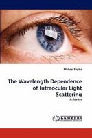 The Wavelength Dependence of Intraocular Light Scattering: A Review 3844314865 Book Cover