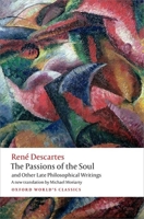 The Passions of the Soul and Other Late Philosophical Writings 0199684138 Book Cover