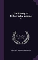 History of British India;; Volume 4 1362672440 Book Cover