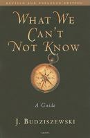 What We Can't Not Know: A Guide 1890626546 Book Cover