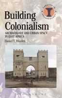 Building Colonialism: Archaeology and Urban Space in East Africa 1474288804 Book Cover