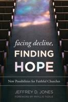 Facing Decline, Finding Hope: New Possibilities for Faithful Churches 1566997321 Book Cover