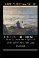 The Best of Friends: How To Love Your Spouse Even When You Feel Like Quitting B0BPG7SL85 Book Cover