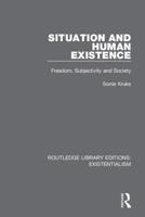 Situation and Human Existence: Freedom, Subjectivity and Society 0367110989 Book Cover