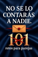 No Se lo Contarás a Nadie. 101 Retos para parejas.: Crea momentos. Crea recuerdos. No apto para parejas aburridas, si para parejas mejores. (Spanish Edition) B0FLPBGX7D Book Cover