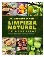 DR. BARBARA O'NEILL LIMPIEZA NATURAL DE PARÁSITOS: Descubra las recetas naturales revolucionarias para eliminar parásitos y desintoxicar el cuerpo para mejorar la salud (Spanish Edition) B0F87TV6L8 Book Cover