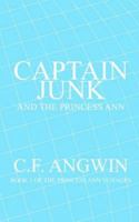 Captain Junk And The Princess Ann: Book 1 Of The Princess Ann Voyages 1418409464 Book Cover