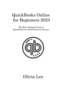 QuickBooks Online for Beginners 2023: The Most Updated Guide to QuickBooks for Small Business Owners 1806317338 Book Cover