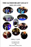 The Sacred Heart Legacy: Soul of a City 1420847198 Book Cover