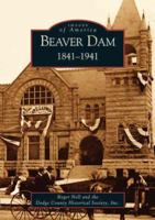 Beaver Dam: 1841-1941 (Images of America: Wisconsin) 0738531642 Book Cover