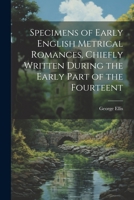 Specimens of Early English Metrical Romances, Chiefly Written During the Early Part of the Fourteent 1022179985 Book Cover