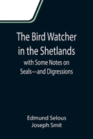 The Bird Watcher In The Shetlands: With Some Notes On Seals, And Digressions 9358715294 Book Cover