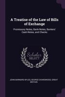 A Treatise of the Law of Bills of Exchange: Promissory Notes, Bank-Notes, Bankers' Cash-Notes, and Checks 1017615896 Book Cover