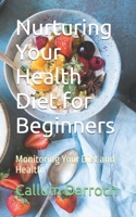 Nurturing Your Health Diet for Beginners: Monitoring Your Diet and Health B0CKNDXW7N Book Cover