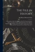 The File in History; A Description of the Development of the File From the Earliest Times to the Present day; A Brief Statement of the Modern Methods ... and the Numerous Uses to Which They are A 1018576320 Book Cover