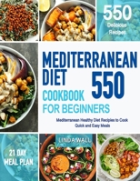 Mediterranean Diet Cookbook For Beginners: 550 Mediterranean Healthy Diet Recipes To Cook Quick & Easy Meals null Book Cover