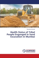 Health Status of Tribal People Enganged in Sand Excavation in Mumbai 3659640247 Book Cover