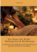 Die Kunst des Reiki: Heilung durch Berührung: Leitfaden für Anfänger auf dem Weg zur ganzheitlichen Gesundheit (German Edition) 3384339266 Book Cover