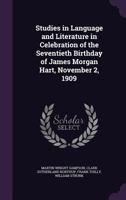 Studies in Language and Literature in Celebration of the Seventieth Birthday of James Morgan Hart, November 2, 1909 1147476586 Book Cover