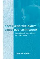Reframing the Early Childhood Curriculum: Educational Imperatives for the Future 0415191173 Book Cover
