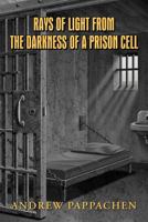 Rays of Light from the Darkness of a Prison Cell 1468558315 Book Cover