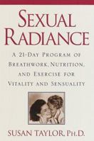 Sexual Radiance: A 21-Day Program of Breathwork, Nutrition, and Exercise for Vitality and Sensual ity 0609804812 Book Cover