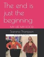 The end is just the beginning: MY LIFE MY FOOD B08F7Y7HPP Book Cover