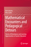 Mathematical Encounters and Pedagogical Detours : Stories of Disturbance and Learning Opportunities in Teacher Education 303058433X Book Cover