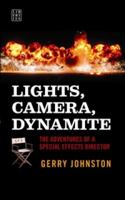 Lights, Camera, Dynamite: The Adventures of a Special Effects Director 1905483384 Book Cover