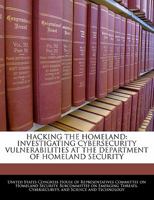 Hacking The Homeland: Investigating Cybersecurity Vulnerabilities At The Department Of Homeland Security 1240541848 Book Cover