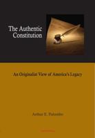 The Authentic Constitution: An Originalist View of America's Legacy 0875867057 Book Cover