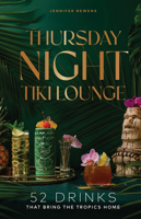 Thursday Night Tiki Lounge: 52 Drinks that Bring the Tropics Home (Cheers to the Week) 1685556027 Book Cover