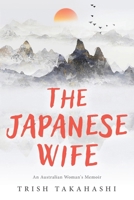 The Japanese Wife: An Australian Woman's Memoir 0994605919 Book Cover