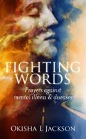 Fighting Words: Prayers Against Mental Illness & Diseases 0692901035 Book Cover